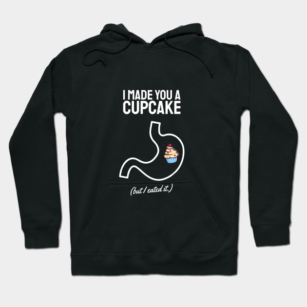 i made you a cupcake but i ate it white Hoodie by Typography Dose